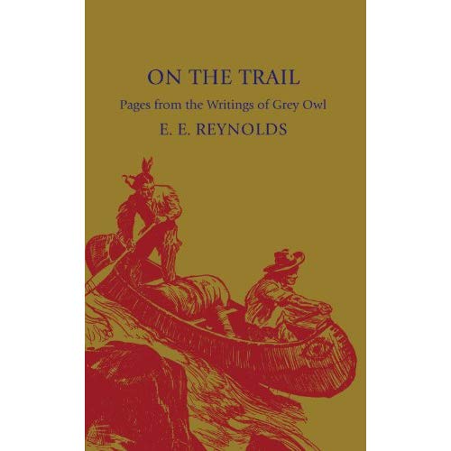 On the Trail: Pages from the Writings of Grey Owl