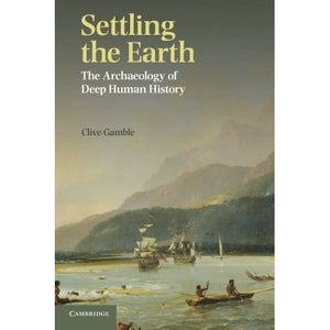 Settling the Earth: The Archaeology Of Deep Human History