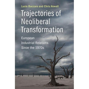 Trajectories of Neoliberal Transformation: European Industrial Relations Since the 1970s