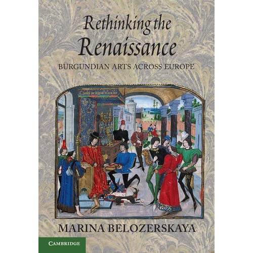 Rethinking the Renaissance: Burgundian Arts across Europe