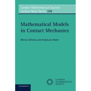 Mathematical Models in Contact Mechanics: 398 (London Mathematical Society Lecture Note Series, Series Number 398)