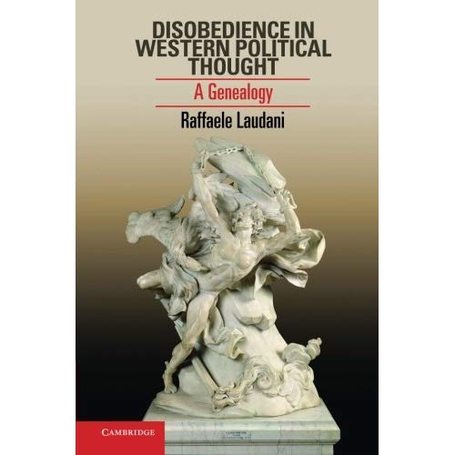 Disobedience in Western Political Thought: A Genealogy