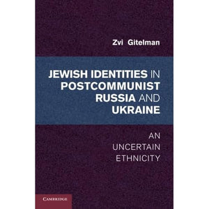 Jewish Identities in Postcommunist Russia and Ukraine: An Uncertain Ethnicity