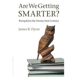 Are We Getting Smarter?: Rising IQ in the Twenty-First Century