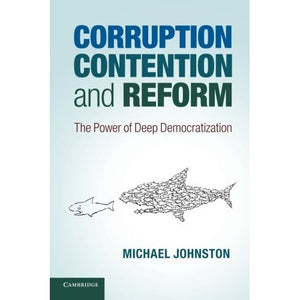 Corruption, Contention, and Reform: The Power Of Deep Democratization