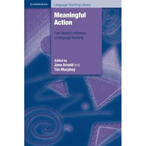 Meaningful Action: Earl Stevick's Influence On Language Teaching (Cambridge Language Teaching Library)