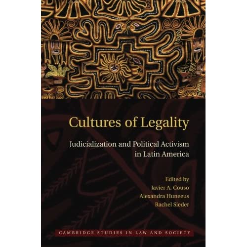 Cultures of Legality: Judicialization And Political Activism In Latin America (Cambridge Studies in Law and Society)