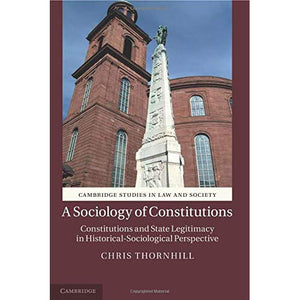 A Sociology of Constitutions: Constitutions And State Legitimacy In Historical- Sociological Perspective (Cambridge Studies in Law and Society)