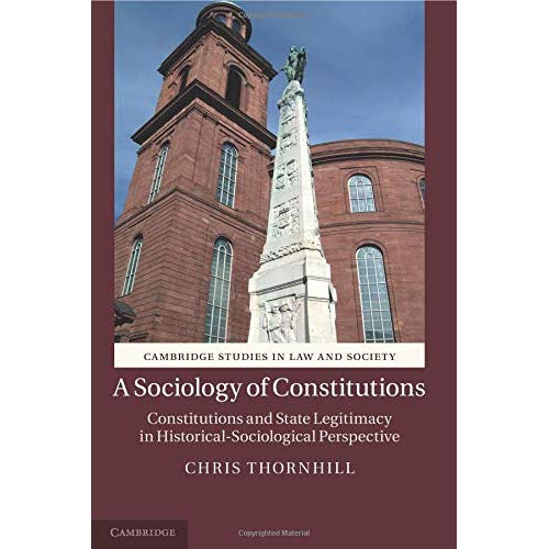 A Sociology of Constitutions: Constitutions And State Legitimacy In Historical- Sociological Perspective (Cambridge Studies in Law and Society)