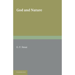 God and Nature: The Second of Two Volumes Based on the Gifford Lectures Delivered in the University of Edinburgh in 1919 and 1921