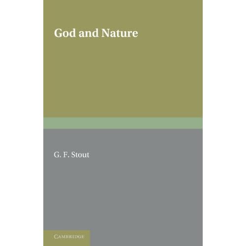 God and Nature: The Second of Two Volumes Based on the Gifford Lectures Delivered in the University of Edinburgh in 1919 and 1921