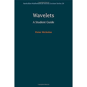 Wavelets: A Student Guide (Australian Mathematical Society Lecture Series)