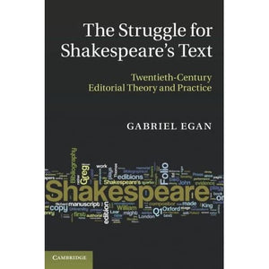 The Struggle for Shakespeare's Text: Twentieth-Century Editorial Theory And Practice