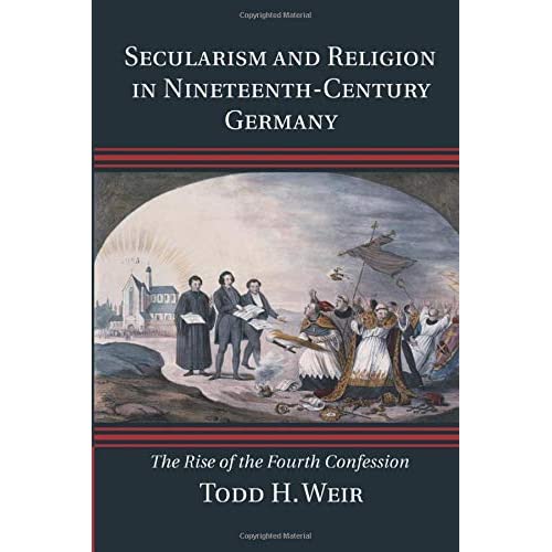 Secularism and Religion in Nineteenth-Century Germany: The Rise of the Fourth Confession