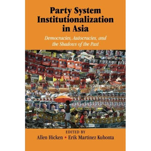 Party System Institutionalization in Asia: Democracies, Autocracies, And The Shadows Of The Past