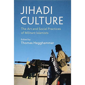 Jihadi Culture: The Art and Social Practices of Militant Islamists