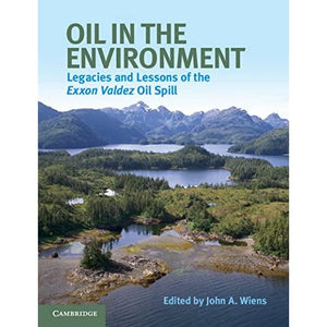 Oil in the Environment: Legacies and Lessons of the Exxon Valdez Oil Spill