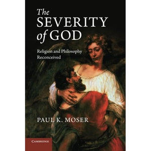 The Severity of God: Religion and Philosophy Reconceived