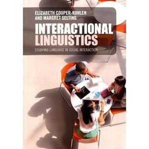 Interactional Linguistics: Studying Language in Social Interaction