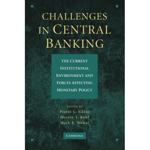 Challenges in Central Banking: The Current Institutional Environment And Forces Affecting Monetary Policy