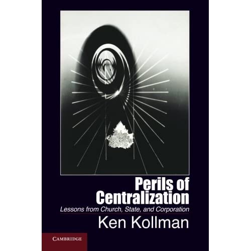 Perils of Centralization: Lessons From Church, State, And Corporation (Cambridge Studies in Comparative Politics)