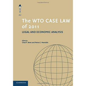 The WTO Case Law of 2011 (The American Law Institute Reporters Studies on WTO Law)