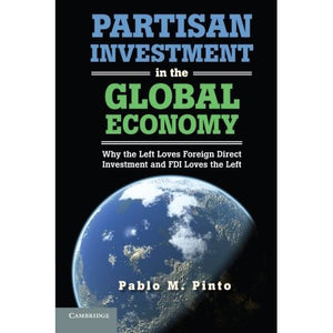 Partisan Investment in the Global Economy: Why the Left Loves Foreign Direct Investment and FDI Loves the Left