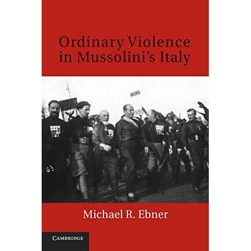 Ordinary Violence in Mussolini's Italy