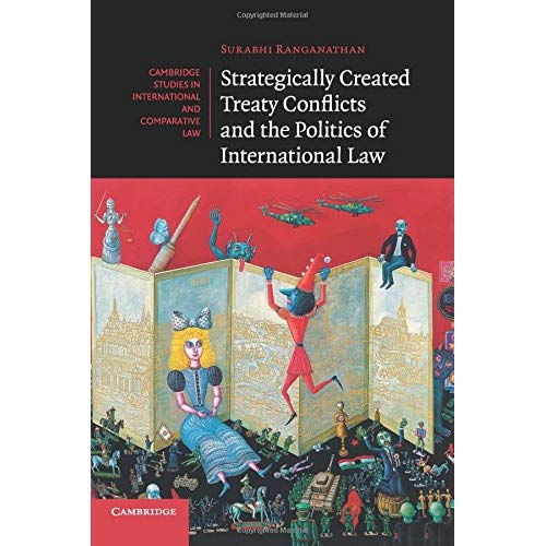 Strategically Created Treaty Conflicts and the Politics of International Law (Cambridge Studies in International and Comparative Law)