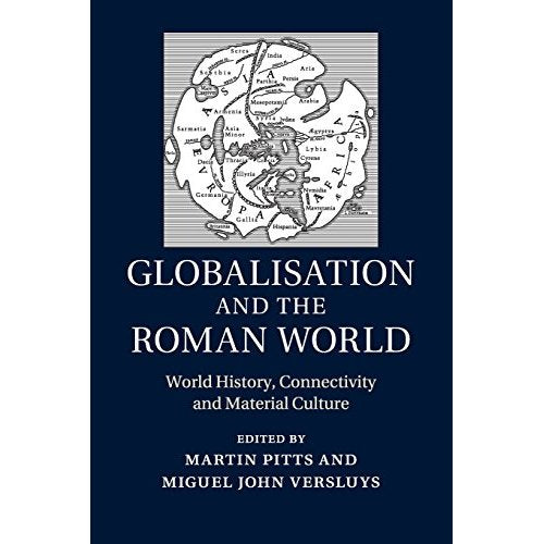 Globalisation and the Roman World: World History, Connectivity and Material Culture