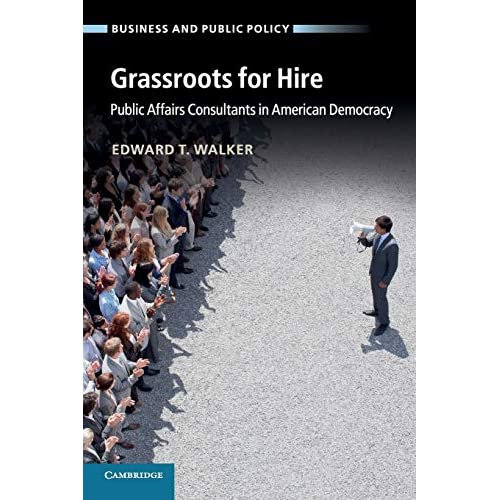 Grassroots for Hire: Public Affairs Consultants In American Democracy (Business and Public Policy)