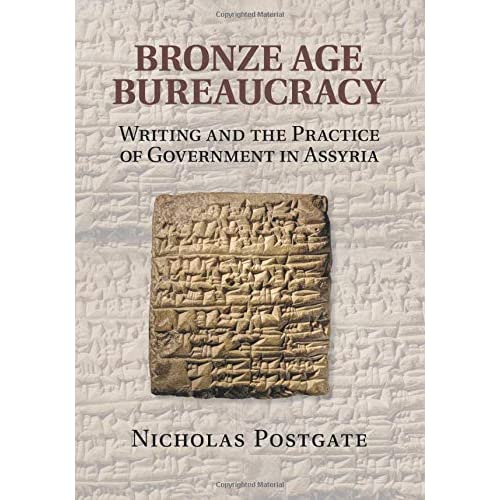 Bronze Age Bureaucracy: Writing and the Practice of Government in Assyria