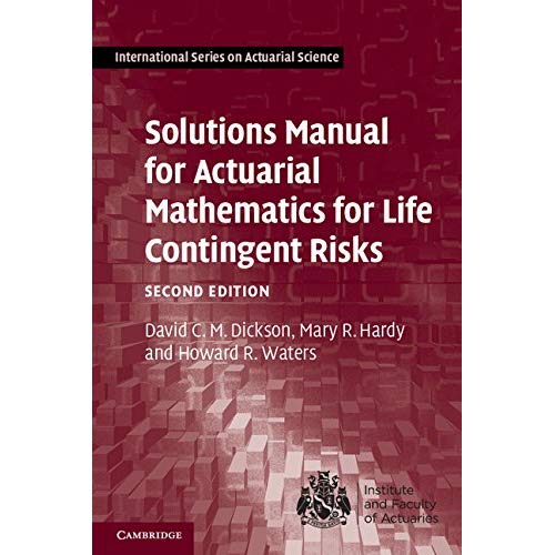 Solutions Manual for Actuarial Mathematics for Life Contingent Risks (International Series on Actuarial Science)