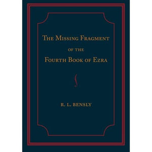 The Missing Fragment of the Fourth Book of Ezra: Discovered, And Edited With An Introduction And Notes