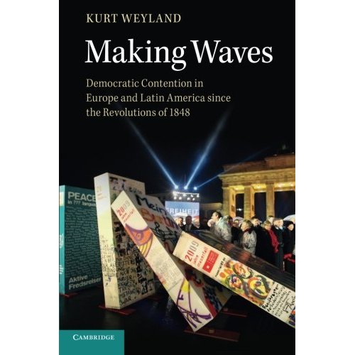 Making Waves: Democratic Contention In Europe And Latin America Since The Revolutions Of 1848