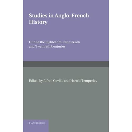Studies in Anglo-French History: During The Eighteenth, Nineteenth And Twentieth Centuries