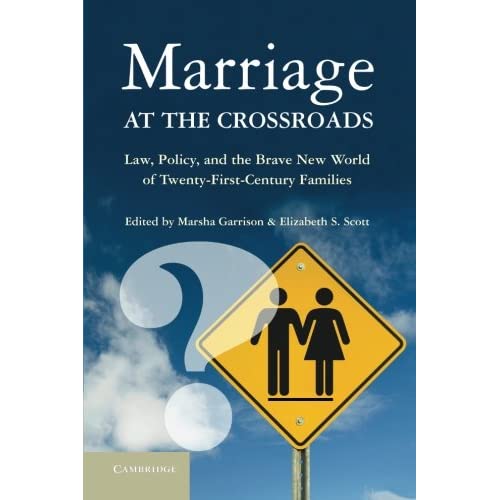 Marriage at the Crossroads: Law, Policy, and the Brave New World of Twenty-First-Century Families