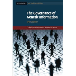 The Governance of Genetic Information: Who Decides?: 9 (Cambridge Law, Medicine and Ethics, Series Number 9)