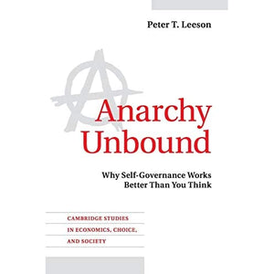 Anarchy Unbound: Why Self-Governance Works Better Than You Think (Cambridge Studies in Economics, Choice, and Society)