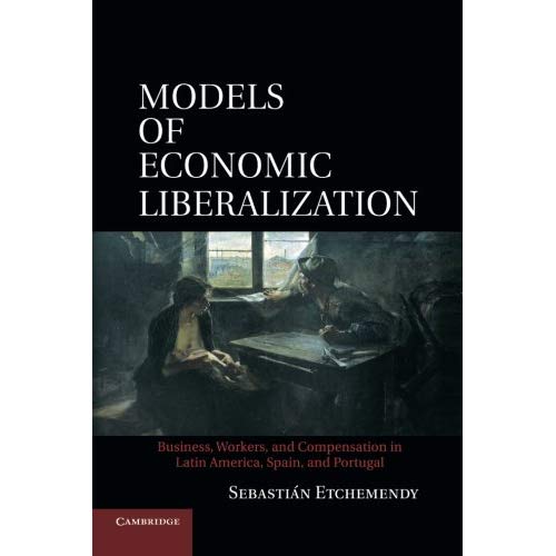 Models of Economic Liberalization: Business, Workers, And Compensation In Latin America, Spain, And Portugal