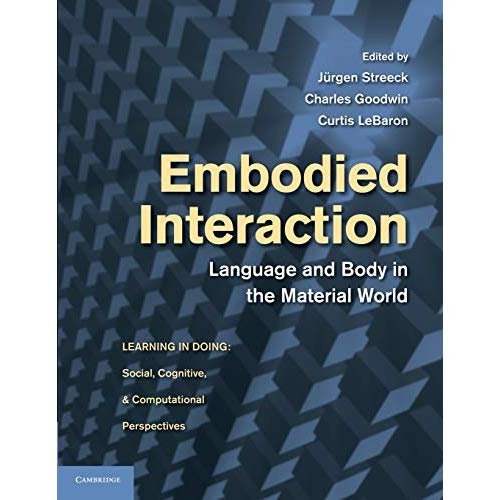 Embodied Interaction: Language And Body In The Material World (Learning in Doing: Social, Cognitive and Computational Perspectives)