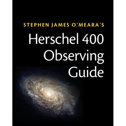 Herschel 400 Observing Guide: How to Find and Explore 400 Star Clusters, Nebulae, and Galaxies by William and Caroline Herschel
