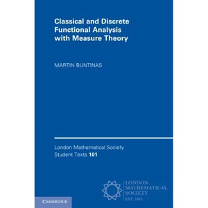 Classical and Discrete Functional Analysis with Measure Theory: 101 (London Mathematical Society Student Texts, Series Number 101)