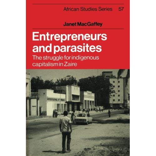 Entrepreneurs and Parasites: The Struggle For Indigenous Capitalism In Zaïre (African Studies)