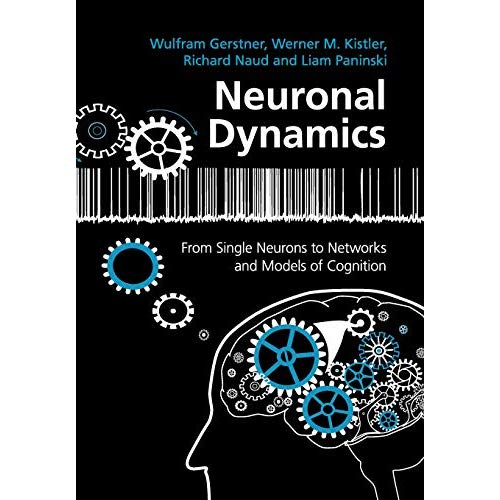 Neuronal Dynamics: From Single Neurons To Networks And Models Of Cognition