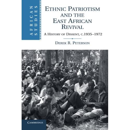 Ethnic Patriotism and the East African Revival: A History of Dissent, c.1935–1972 (African Studies)