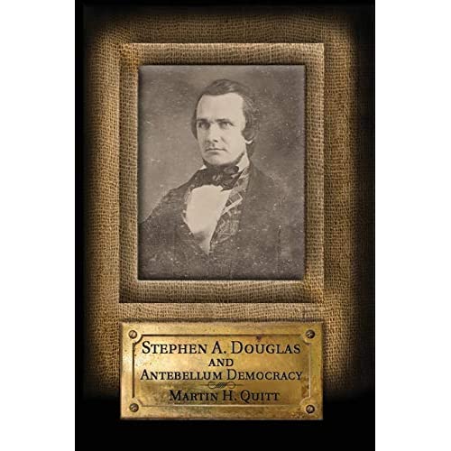 Stephen A. Douglas and Antebellum Democracy