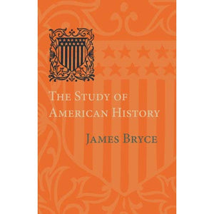 The Study of American History: Being the Inaugural Lecture of the Sir George Watson Chair of American History, Literature and Institutions