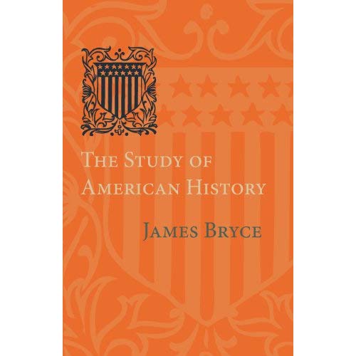 The Study of American History: Being the Inaugural Lecture of the Sir George Watson Chair of American History, Literature and Institutions