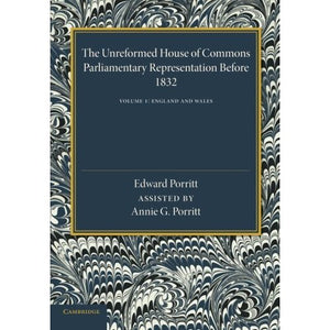 The Unreformed House of Commons: Volume 1